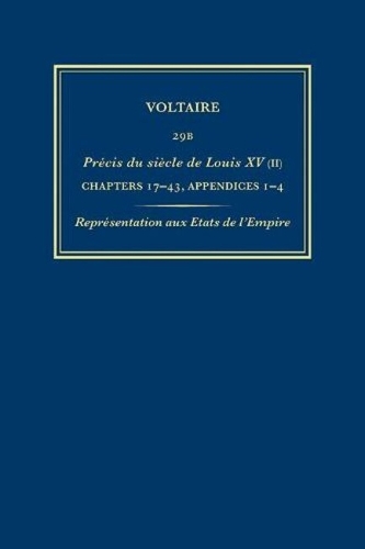Œuvres complètes de Voltaire (Complete Works of Voltaire) 29B: Précis du siècle de Louis XV (II): ch.17-43, appendices(29B Œuvres complètes de Voltaire (Complete Works of Voltaire))