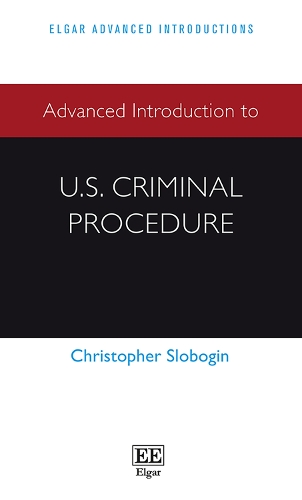 Advanced Introduction to U.S. Criminal Procedure: (Elgar Advanced Introductions series)