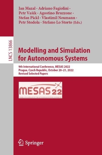 Modelling and Simulation for Autonomous Systems: 9th International Conference, MESAS 2022, Prague, Czech Republic, October 20–21, 2022, Revised Selected Papers(13866 Lecture Notes in Computer Science)