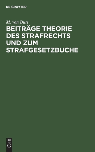 Beiträge Theorie Des Strafrechts Und Zum Strafgesetzbuche: Gesammelte Abhandlungen