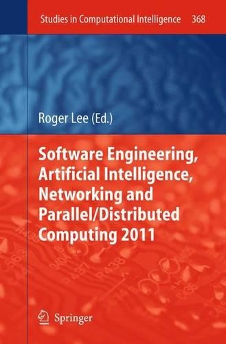 Software Engineering, Artificial Intelligence, Networking and Parallel/Distributed Computing 2011: (368 Studies in Computational Intelligence)