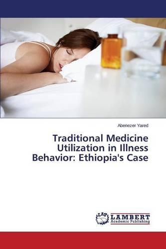 Traditional Medicine Utilization in Illness Behavior: Ethiopia's Case(English)