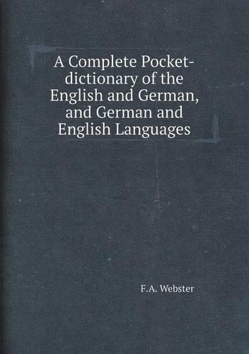 A Complete Pocket-Dictionary of the English and German, and German and English Languages: (English)