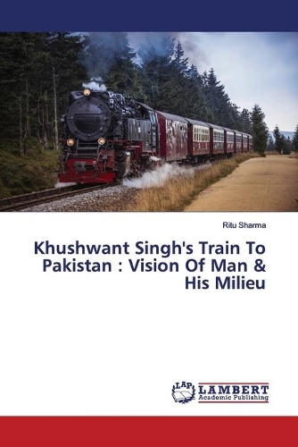 Khushwant Singh's Train To Pakistan: Vision Of Man & His Milieu