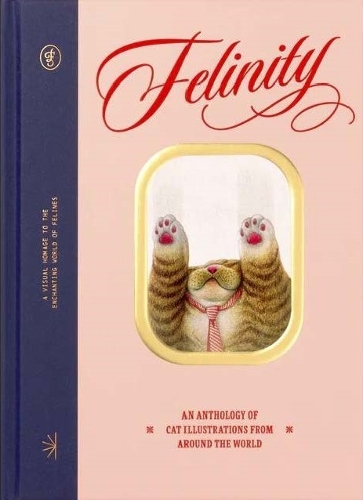 Felinity: An Anthology of Illustrated Cats from Around the World