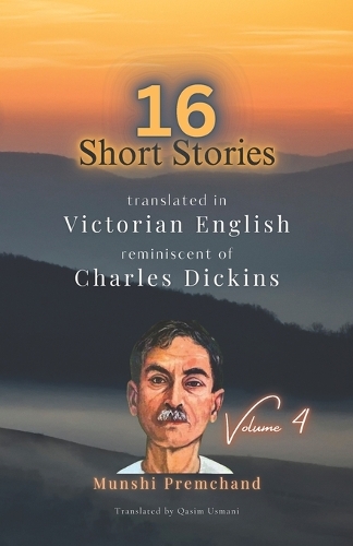 16 Munshi Premchand Short Stories: Translated in Victorian English reminiscent of Charles Dickens