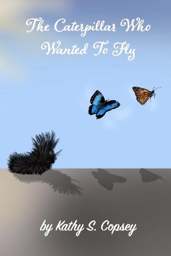 The Caterpillar Who Wanted To Fly