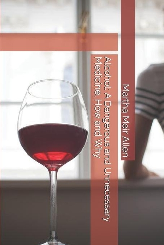 Alcohol: A Dangerous and Unnecessary Medicine, How and Why