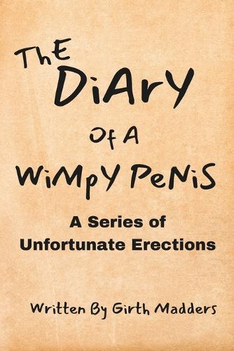 Diary Of A Wimpy Penis: A Series Of Unfortunate Erections: Bridal Shower and Bachelorette Party Humor, Funny Adult Gifts, Books for Women, Hilarious Gifts