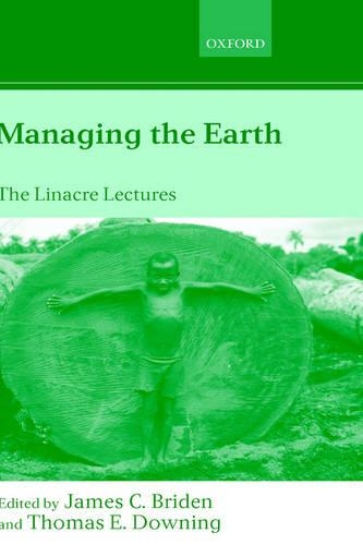 Managing the Earth: The Linacre Lectures 2001(Linacre Lectures)