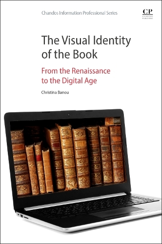 The Visual Identity of the Book: From the Renaissance to the Digital Age(Chandos Information Professional Series)