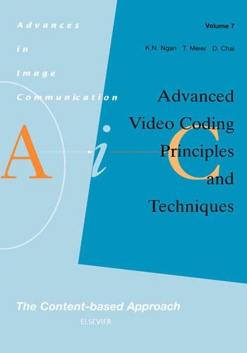 Advanced Video Coding: Principles and Techniques: Volume 7 The Content-based Approach(Volume 7 Advances in Image Communication)