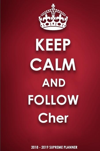 Keep Calm and Follow Cher 2018-2019 Supreme Planner
