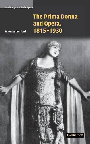 The Prima Donna and Opera, 1815–1930: (Cambridge Studies in Opera)