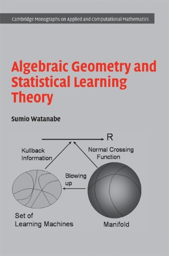 Algebraic Geometry and Statistical Learning Theory: (Series Number 25 Cambridge Monographs on Applied and Computational Mathematics)