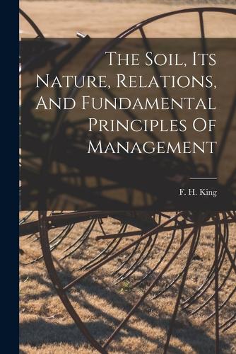 Soil, Its Nature, Relations, And Fundamental Principles Of Management