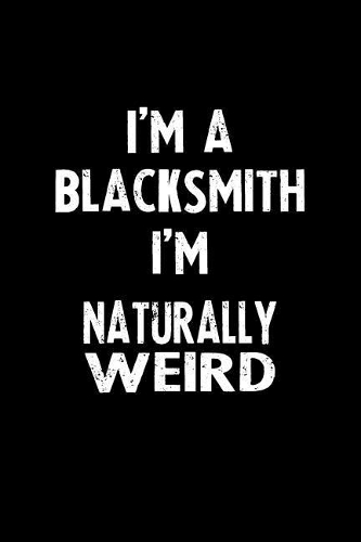 I'm a Blacksmith I'm Naturally Weird