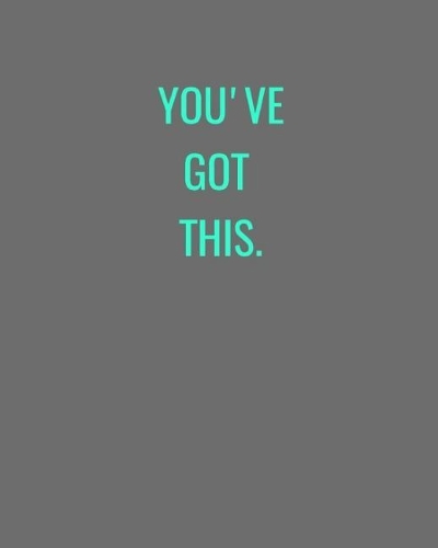 You've Got This