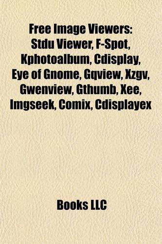 Free Image Viewers: Stdu Viewer, F-Spot, Kphotoalbum, Cdisplay, Eye of Gnome, Gqstdu Viewer, F-Spot, Kphotoalbum, Cdisplay, Eye of Gnome, Gqview, Xzgv, Gwenview, Gthumb(English)