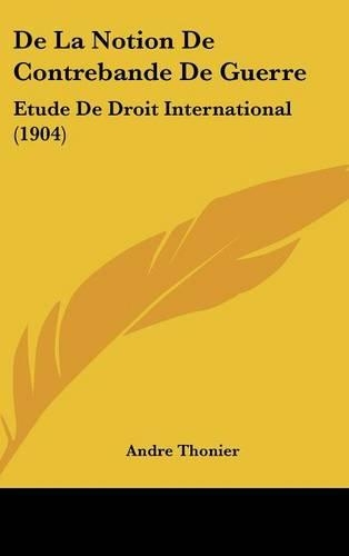 de La Notion de Contrebande de Guerre: Etude de Droit International (1904)
