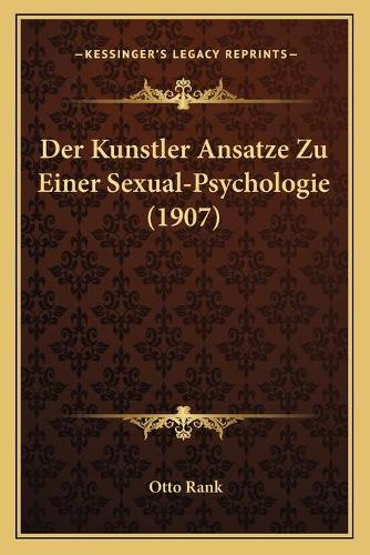 Der Kunstler Ansatze Zu Einer Sexual-Psychologie (1907)