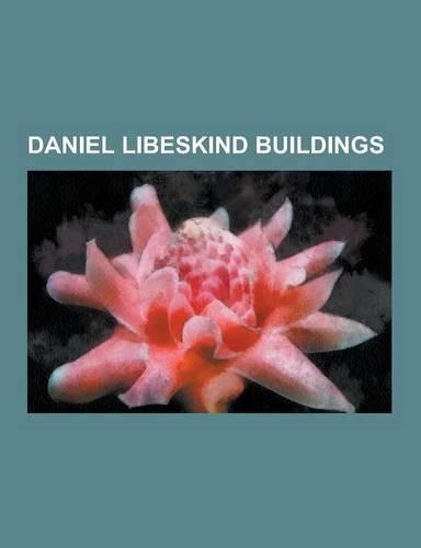 Daniel Libeskind Buildings: London Metropolitan University, One World Trade Center, Imperial War Museum North, Daniel Libeskind, Jewish Museum Ber(English)