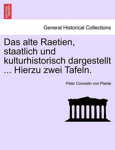 Das alte Raetien, staatlich und kulturhistorisch dargestellt ... Hierzu zwei Tafeln.