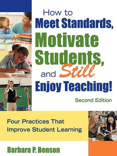 How to Meet Standards, Motivate Students, and Still Enjoy Teaching!: Four Practices That Improve Student Learning(English)