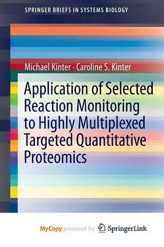 Application of Selected Reaction Monitoring to Highly Multiplexed Targeted Quantitative Proteomics