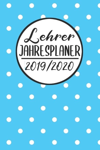 Lehrer Jahres Planer 2019 / 2020: Lehrerkalender 2019 2020 - Lehrerplaner A5, Lehrernotizen & Lehrernotizbuch für den Schulanfang