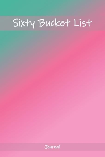 Sixty Bucket List Journal