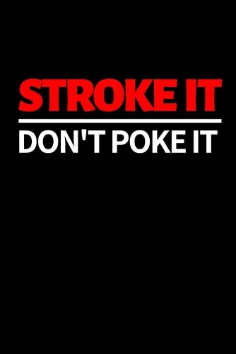 Stroke It Don't Poke It: Funny Billiards Notebook/Journal (6" X 9") Unique Billiards Gift For Christmas Or Birthday