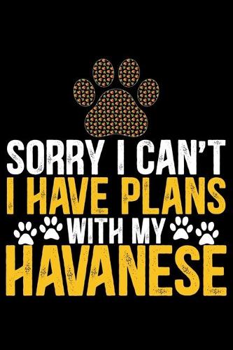 Sorry I Can't I Have Plans with My Havanese