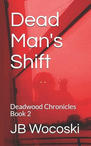 Dead Man's Shift: Deadwood Chronicles Book 2(2 Deadwood Chronicles)