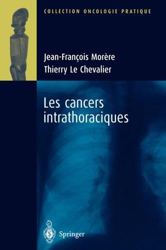 Les Cancers Intrathoraciques: (Oncologie Pratique)