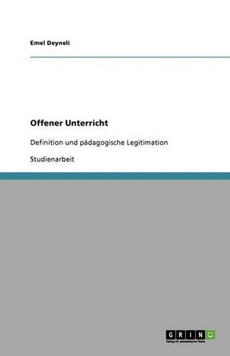 Offener Unterricht: Definition und pädagogische Legitimation(German)