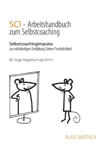 SCI - Handbuch zum Selbstcoaching: Selbstcoachingimpulse zur vollständigen Entfaltung Deiner Persönlichkeit - 92 Tage-Begleitprogramm