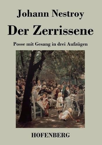 Der Zerrissene: Posse mit Gesang in drei Aufzügen(German)