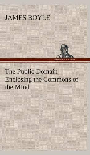 The Public Domain Enclosing the Commons of the Mind