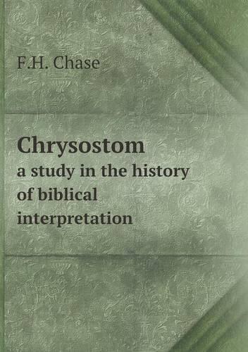Chrysostom a study in the history of biblical interpretation
