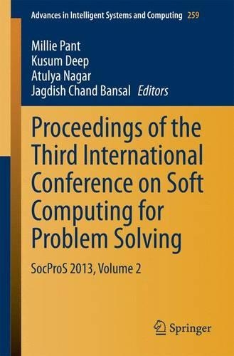 Proceedings of the Third International Conference on Soft Computing for Problem Solving: SocProS 2013, Volume 2(259 Advances in Intelligent Systems and Computing)