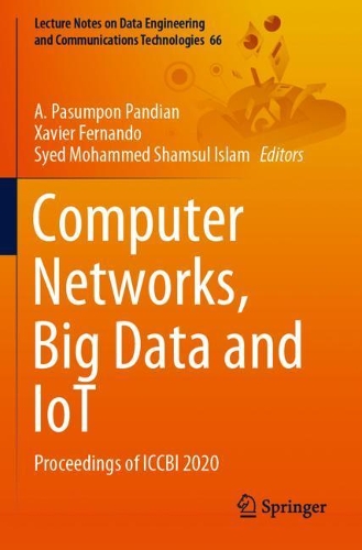 Computer Networks, Big Data and IoT: Proceedings of ICCBI 2020(66 Lecture Notes on Data Engineering and Communications Technologies)