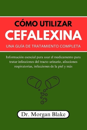 Cómo utilizar cefalexina Una guía de tratamiento completa