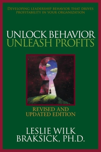 Unlock Behavior, Unleash Profits: Developing Leadership Behavior That Drives Profitability in Your Organization: Developing Leadership Behavior That Drives Profitability in Your Organization