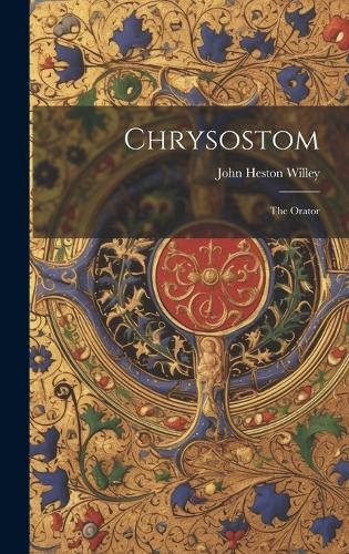 Chrysostom: The Orator