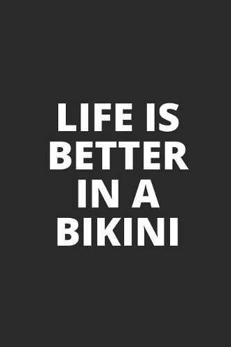 Life Is Better in a Bikini: Blank Lined Composition Notebook Journal, 150 Page, Glossy Finish Quote Cover, 6x9 Inch
