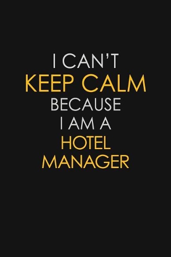I Can't Keep Calm Because I Am A Hotel Manager