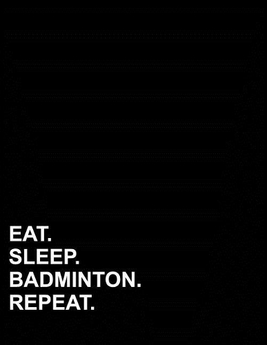 Eat Sleep Badminton Repeat: Graph Paper Notebook: 1 CM Squares, Blank Graphing Paper with Borders