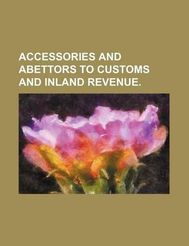 Accessories and Abettors to Customs and Inland Revenue.