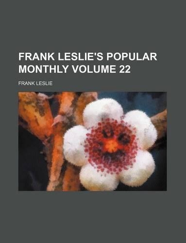 Frank Leslie's Popular Monthly Volume 22: (English)